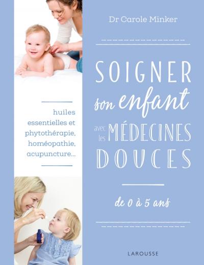 Soigner son enfant avec les médecines douces - Carole Minker